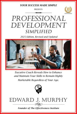 Professional Development Simplifies: Executive Coach Reveals How to Enhance and Maintain Your Skills to Remain Highly Marketable Regardless of Your Age. - Managing Your Career Made Simple, #39