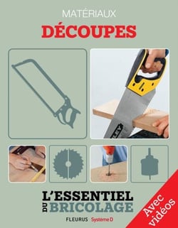 Techniques de base - Matériaux : découpes - Avec vidéos - L'essentiel du bricolage