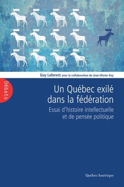 Un Québec exilé dans la fédération - Essai d'histoire intellectuelle et de pensée politique