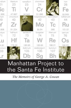 Manhattan Project to the Santa Fe Institute - The Memoirs of George A. Cowan