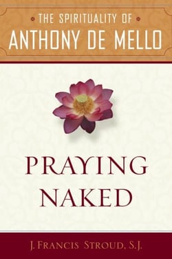 Praying Naked - The Spirituality of Anthony de Mello
