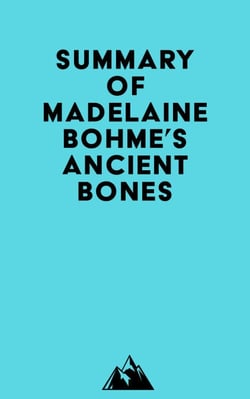 Summary of Madelaine Bohme's Ancient Bones