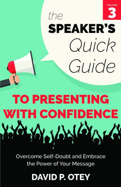 The Speaker’s Quick Guide to Presenting with Confidence: Overcome Self-Doubt and Embrace the Power of Your Message - The Speaker's Quick Guide, #3