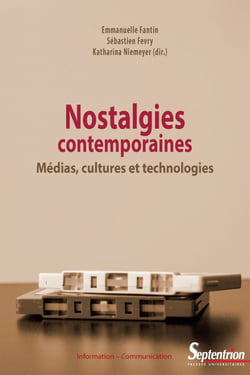 Nostalgies contemporaines - Médias, cultures et technologies