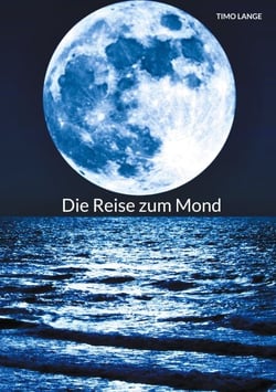 Die Reise zum Mond - Alles wissenswerte zu unserem ständigem Begleiter