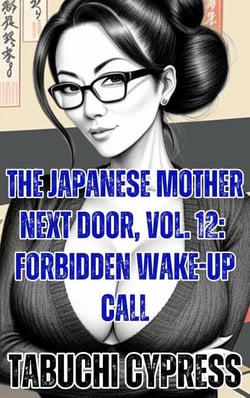The Japanese Mother Next Door, Vol. 12: Forbidden Wake-Up Call - The Japanese Mother Next Door, #12