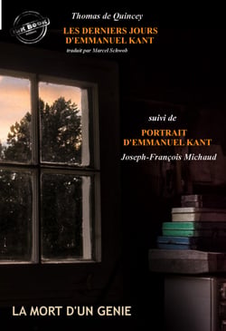Les derniers jours d’Emmanuel Kant (suivi de Portrait d’Emmanuel Kant  par J-F. Michaud) [édition intégrale revue et mise à jour] - édition intégrale