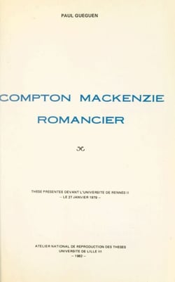 Compton Mackenzie, romancier - Thèse présentée devant l'Université de Rennes II, le 27 janvier 1979