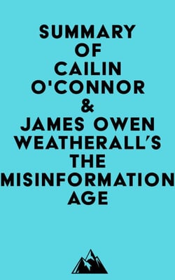Summary of Cailin O'Connor &amp; James Owen Weatherall's The Misinformation Age