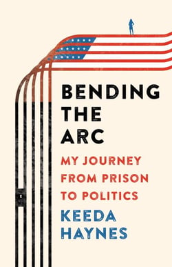 Bending the Arc - My Journey from Prison to Politics