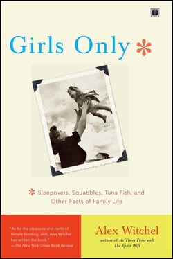 Girls Only - Sleepovers, Squabbles, Tuna Fish, and Other Facts of Family Life