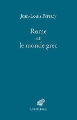 Rome et le monde grec - Choix d'écrits
