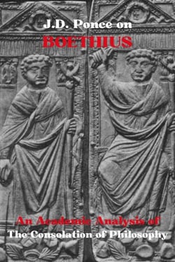 J.D. Ponce on Boethius: An Academic Analysis of The Consolation of Philosophy - Great Minds of Universal Thought (Analyzed), #30