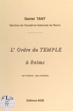 L'Ordre du Temple à Reims - Son histoire, ses mystères