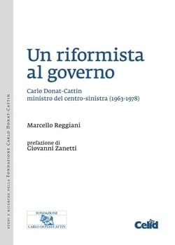 Un riformista al governo - Carlo Donat-Cattin ministro del centro-sinistra (1963-1978)