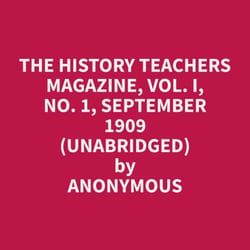 The History Teachers Magazine, Vol. I, No. 1, September 1909 (Unabridged)