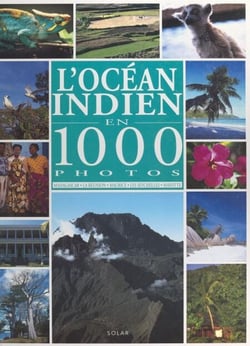 L'océan indien en 1000 photos - Madagascar, La Réunion, Maurice, Les Seychelles, Mayotte