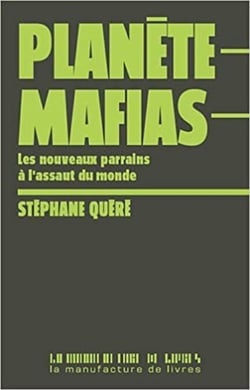 Planète mafias - Les nouveaux parrains à l'assaut du monde