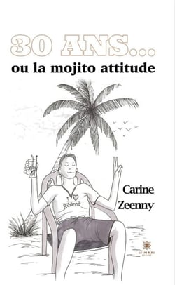 30 ans... - Ou la mojito attitude