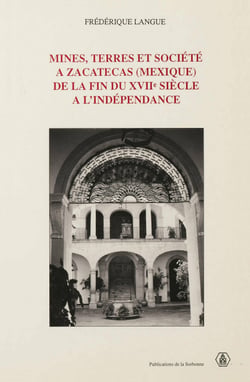 Mines, terres et société à Zacatecas (Mexique) de la fin du xviie siècle à l’indépendance
