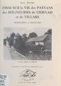 Essai sur la vie des paysans des seigneuries de Liernais et de Villars - Traditions et coutumes