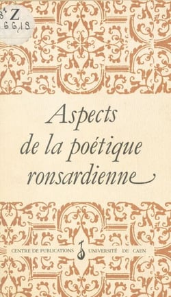 Aspects de la poétique ronsardienne - Actes du Colloque de Caen, décembre 1985