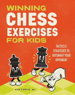Winning Chess Exercises for Kids - Practice Moves, Tactics, and Strategies to Outsmart Your Opponent