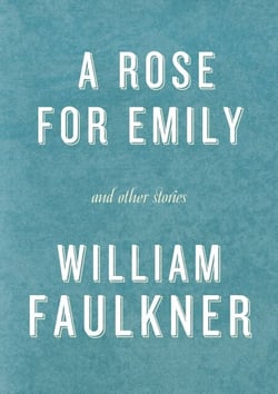 A Rose for Emily and Other Stories - A Rose for Emily; The Hound; Turn About; That Evening Sun; Dry September; Delta Autumn; Barn Burning; An Odor of Verbena