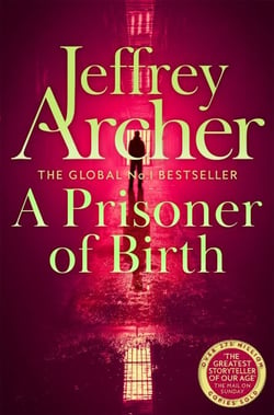 A Prisoner of Birth - The Compulsive And Gripping Thriller From International Bestselling Author Jeffrey Archer