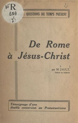 De Rome à Jésus-Christ - Témoignage d'une double conversion au protestantisme