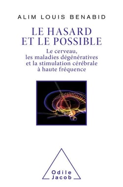 Le Hasard et le Possible - Le cerveau, les maladies dégénératives et la stimulation cérébrale à haute fréquence