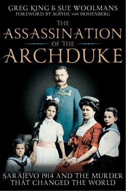 The Assassination of the Archduke - Sarajevo 1914 and the Murder that Changed the World