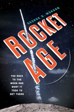 Rocket Age - The Race to the Moon and What It Took to Get There