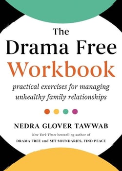 The Drama Free Workbook - Practical Exercises for Managing Unhealthy Family Relationships