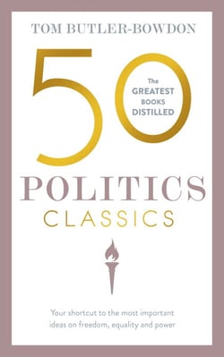 50 Politics Classics - Your shortcut to the most important ideas on freedom, equality, and power