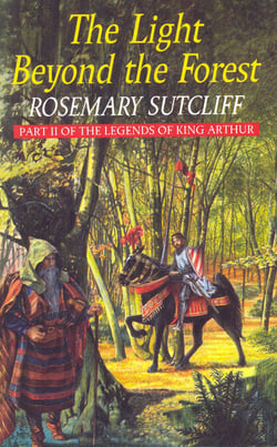 The Light Beyond the Forest: The Quest for the Holy Grail - Part II of the Legends of King Arthur
