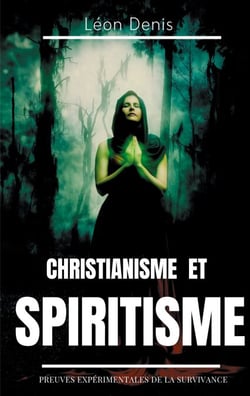 Christianisme et Spiritisme - Preuves expérimentales de la survivance