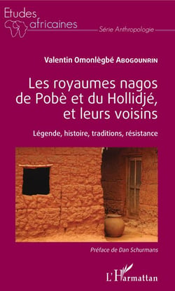Les royaumes nagos de Pobè et du Hollidjé, et leurs voisins - Légende, histoire, tradition, résistance