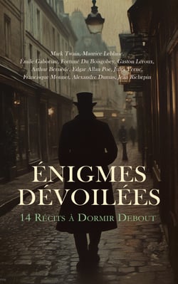 Énigmes Dévoilées : 14 Récits à Dormir Debout - Plus fort que Sherlock Holmès, L'île aux trente cercueils, Le fauteuil hanté, La vie infernale, Le château des Carpathes, Belphégor, etc.