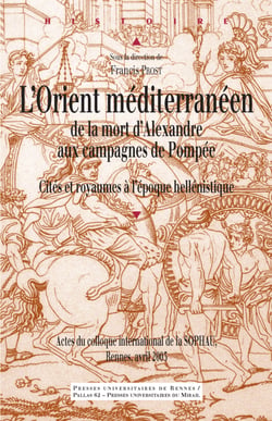 L’Orient méditerranéen de la mort d’Alexandre aux campagnes de Pompée - Cités et royaumes à l’époque hellénistique