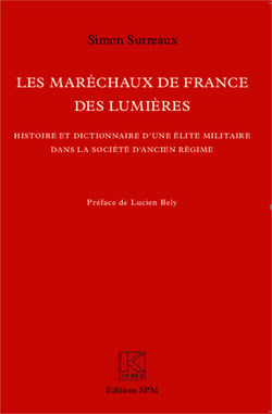 Les Maréchaux de France des Lumières - Histoire et dictionnaire d'une élite militaire dans la société d'Ancien Régime - Kronos N° 71