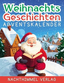 Weihnachtsgeschichten Adventskalender - Adventskalender mit Geschichten für Kinder ab 6 Jahren - 24 zauberhafte Erzählungen für jeden Tag bis Weihnachten