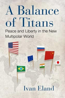 A Balance of Titans - Peace and Liberty in the New Multipolar World