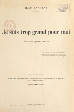Je suis trop grand pour moi - Pièce en quatre actes représentée, pour la première fois, le 26 mars 1924, à la Comédie française.