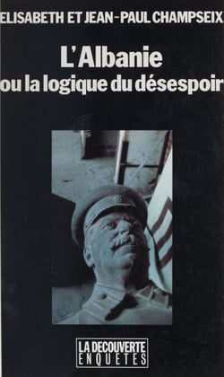 L'Albanie - Ou La logique du désespoir