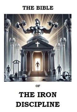 The Bible of The Iron Discipline