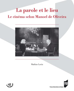 La parole et le lieu - Le cinéma selon Manoel de Oliveira