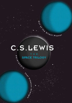 The Space Trilogy - Out of the Silent Planet, Perelandra, and That Hideous Strength