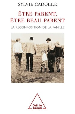 Être parent, être beau-parent - La recomposition de la famille