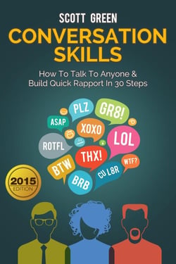 Conversation Skills: How To Talk To Anyone &amp; Build Quick Rapport In 30 Steps - The Blokehead Success Series